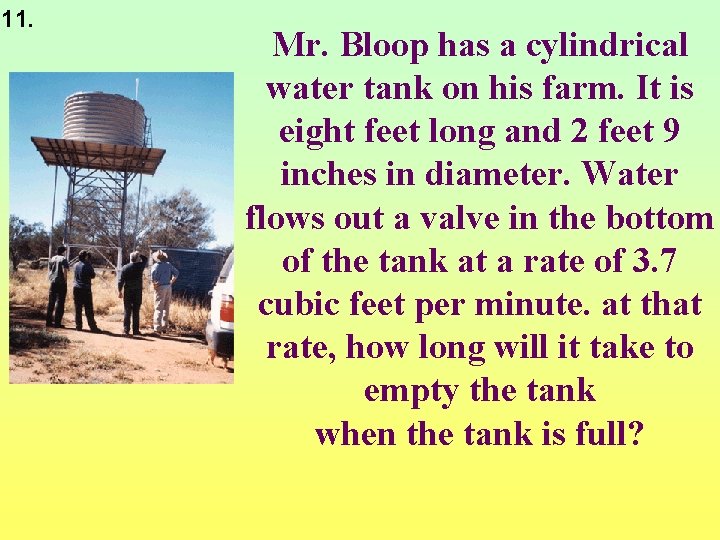 11. Mr. Bloop has a cylindrical water tank on his farm. It is eight