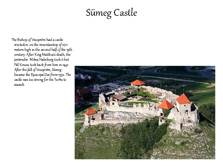 Sümeg Castle The Bishop of Veszprém had a castle erectedon on the mountaintop of