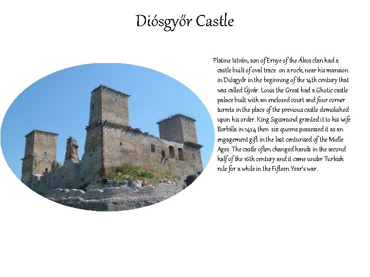Diósgyőr Castle Platine István, son of Ernye of the Ákos clan had a castle