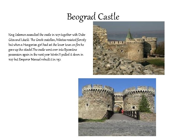 Beograd Castle King Salamon assaulted the castle in 1071 together with Duke Géza and