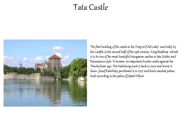 Tata Castle The first building of the castle at the Öreg-tó (Old Lake) was