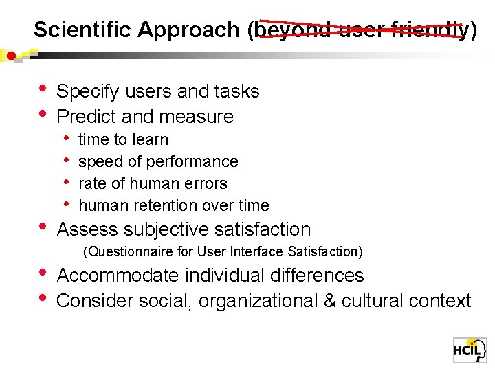 Scientific Approach (beyond user friendly) • • • Specify users and tasks Predict and