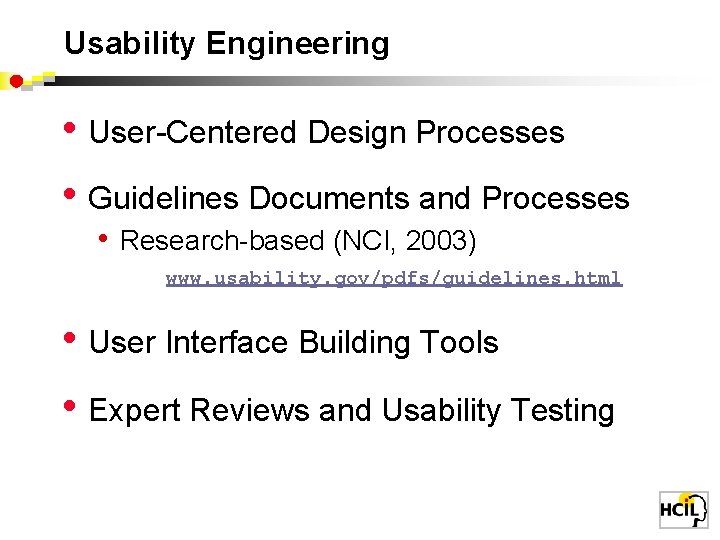 Usability Engineering • User-Centered Design Processes • Guidelines Documents and Processes • Research-based (NCI,