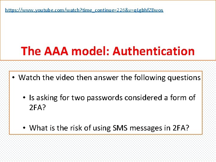 https: //www. youtube. com/watch? time_continue=226&v=q. Lgbhf. ZBwos The AAA model: Authentication • Watch the