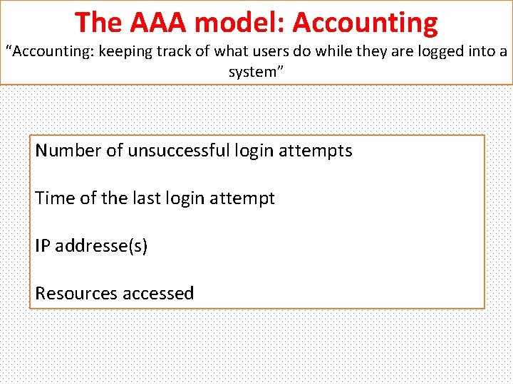 The AAA model: Accounting “Accounting: keeping track of what users do while they are