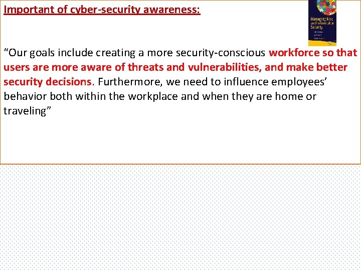 Important of cyber-security awareness: “Our goals include creating a more security-conscious workforce so that