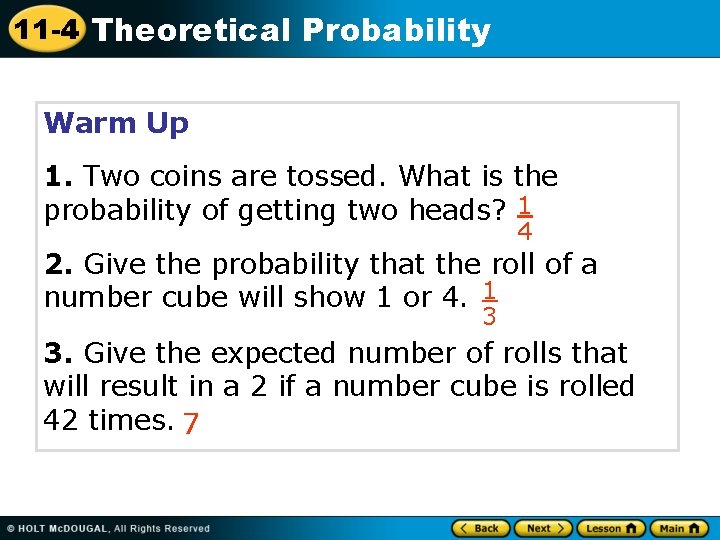 11 -4 Theoretical Probability Warm Up 1. Two coins are tossed. What is the