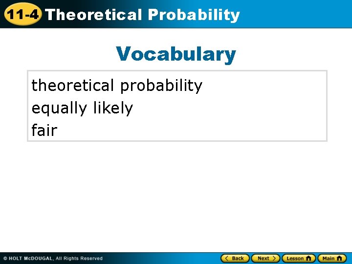 11 -4 Theoretical Probability Vocabulary theoretical probability equally likely fair 