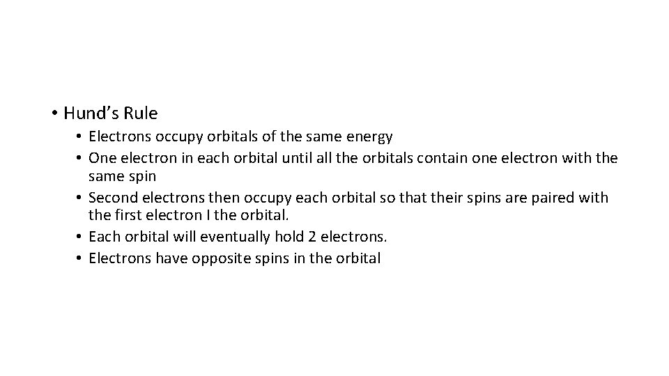  • Hund’s Rule • Electrons occupy orbitals of the same energy • One