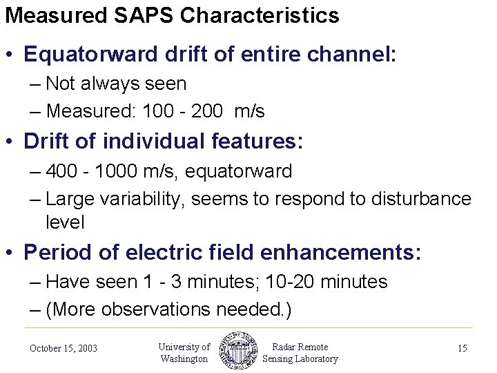 Measured SAPS Characteristics • Equatorward drift of entire channel: – Not always seen –