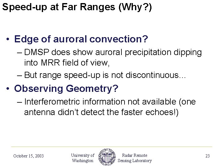 Speed-up at Far Ranges (Why? ) • Edge of auroral convection? – DMSP does