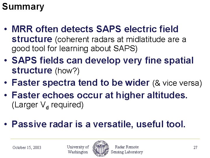 Summary • MRR often detects SAPS electric field structure (coherent radars at midlatitude are