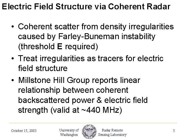 Electric Field Structure via Coherent Radar • Coherent scatter from density irregularities caused by