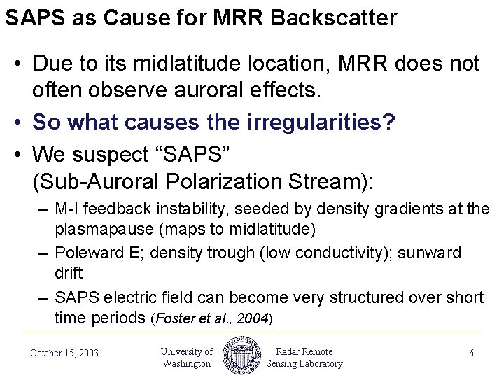 SAPS as Cause for MRR Backscatter • Due to its midlatitude location, MRR does