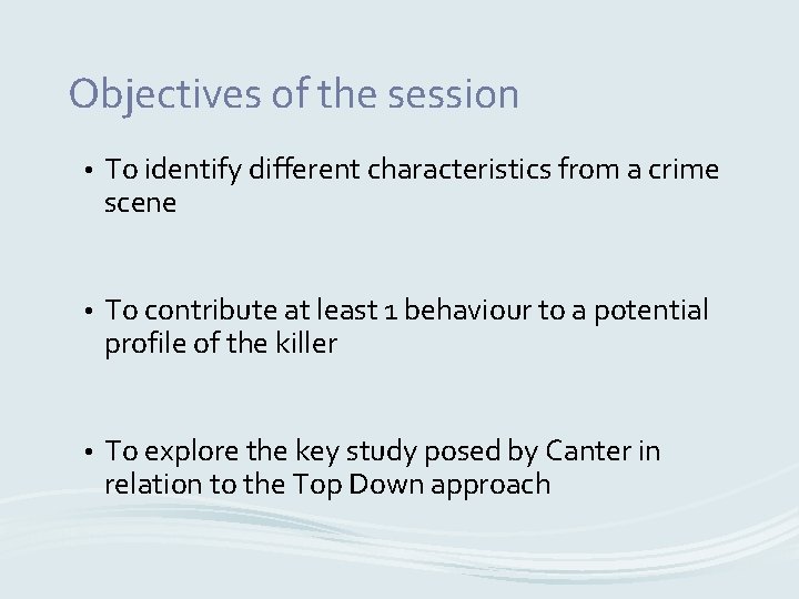 Objectives of the session • To identify different characteristics from a crime scene •