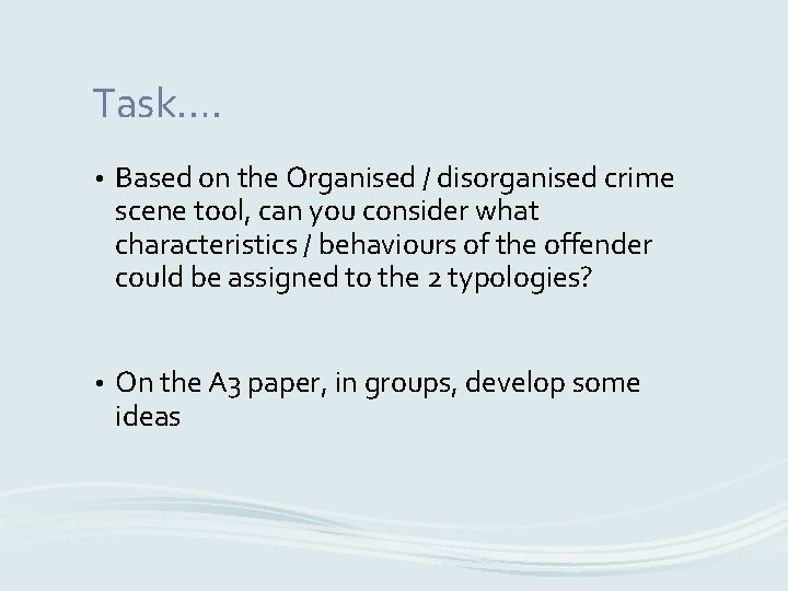 Task…. • Based on the Organised / disorganised crime scene tool, can you consider