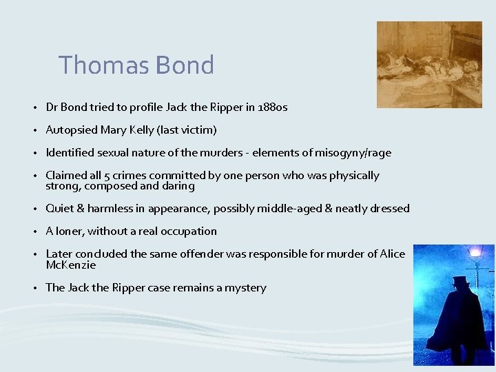 Thomas Bond • Dr Bond tried to profile Jack the Ripper in 1880 s