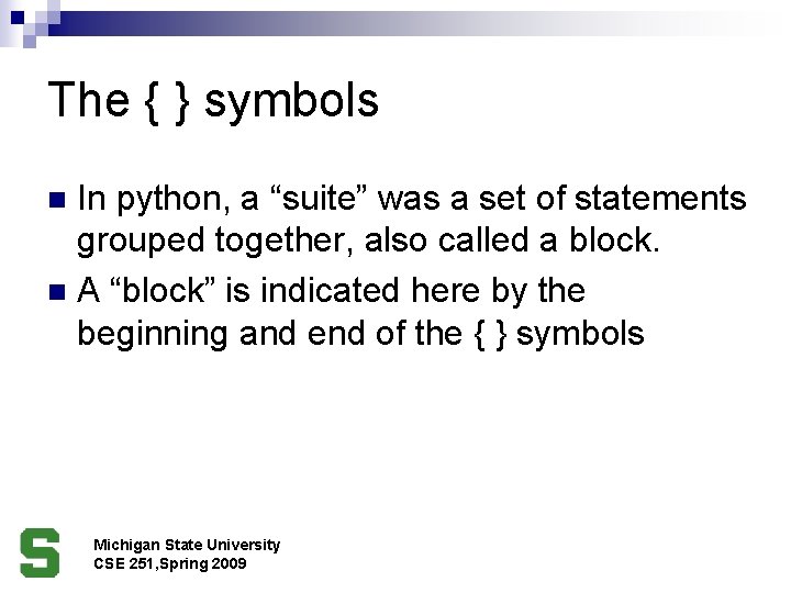 The { } symbols In python, a “suite” was a set of statements grouped