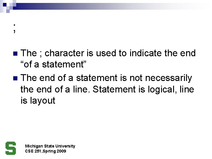 ; The ; character is used to indicate the end “of a statement” n