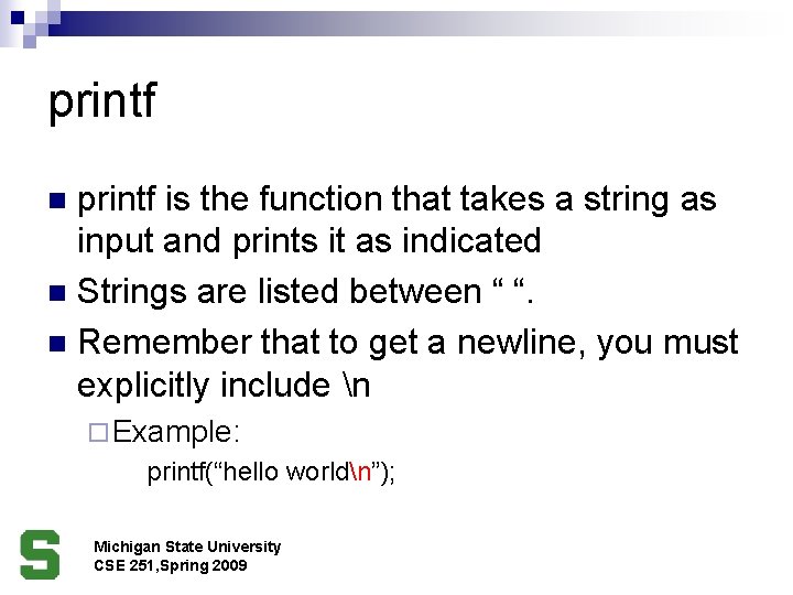 printf is the function that takes a string as input and prints it as