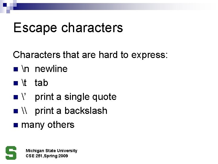 Escape characters Characters that are hard to express: n n newline n t tab