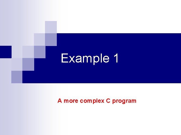 Example 1 A more complex C program 
