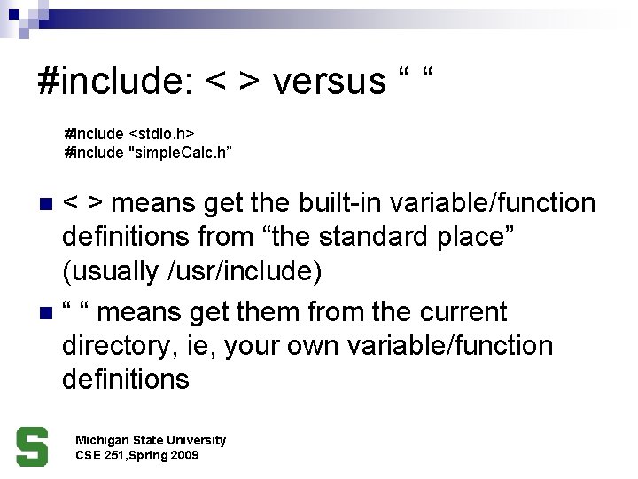 #include: < > versus “ “ #include <stdio. h> #include "simple. Calc. h” <