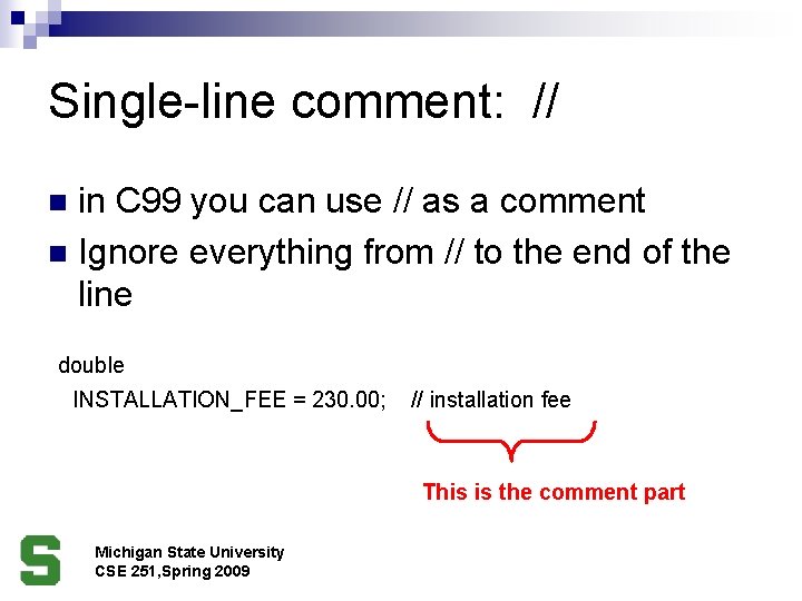 Single-line comment: // in C 99 you can use // as a comment n