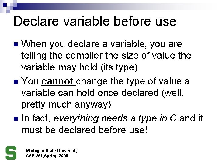 Declare variable before use When you declare a variable, you are telling the compiler
