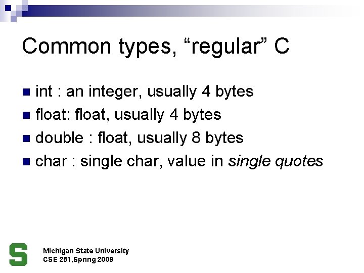 Common types, “regular” C int : an integer, usually 4 bytes n float: float,