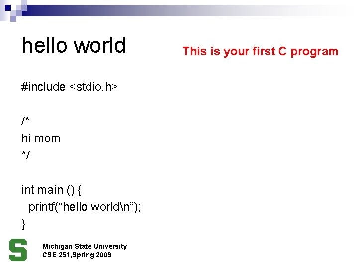 hello world #include <stdio. h> /* hi mom */ int main () { printf(“hello