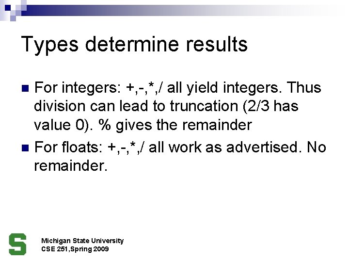 Types determine results For integers: +, -, *, / all yield integers. Thus division