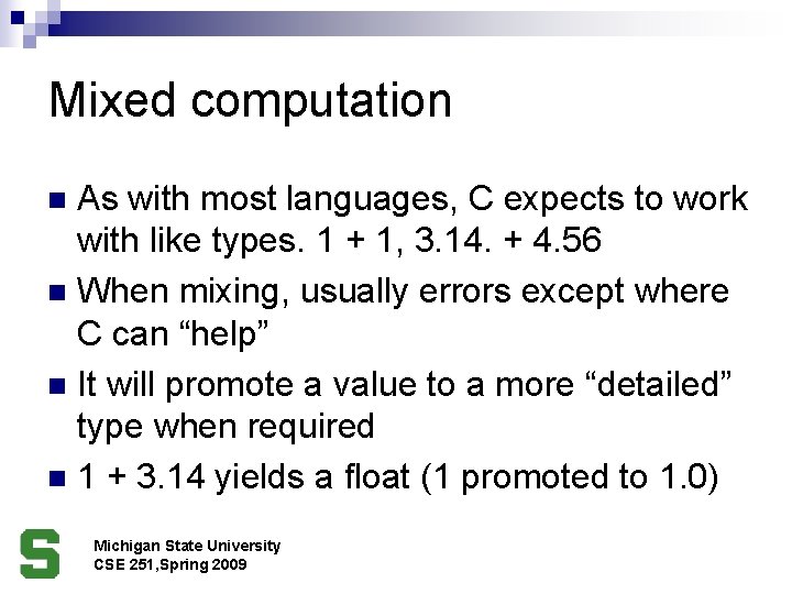 Mixed computation As with most languages, C expects to work with like types. 1