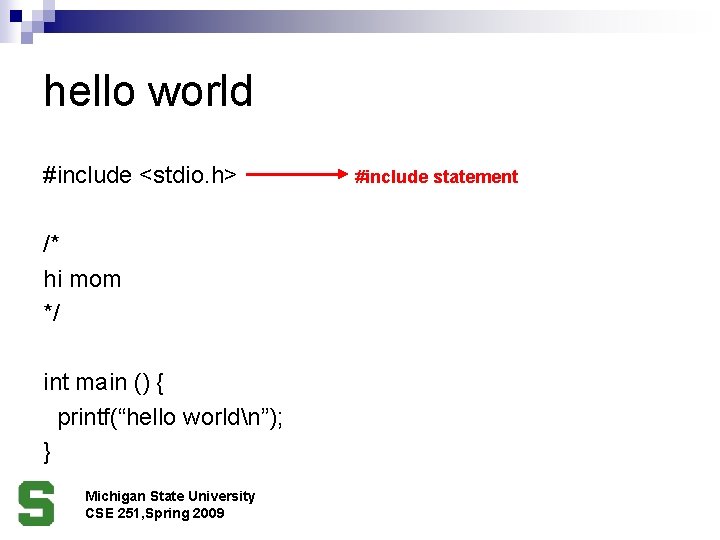 hello world #include <stdio. h> /* hi mom */ int main () { printf(“hello