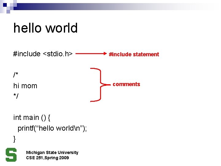 hello world #include <stdio. h> /* hi mom */ int main () { printf(“hello