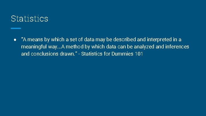 Statistics ● “A means by which a set of data may be described and