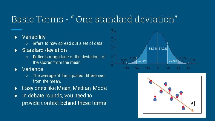 Basic Terms - “ One standard deviation” ● Variability ○ refers to how spread