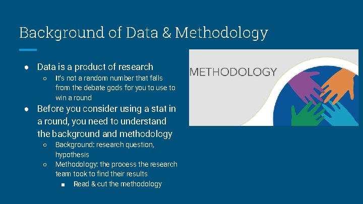 Background of Data & Methodology ● Data is a product of research ○ It’s