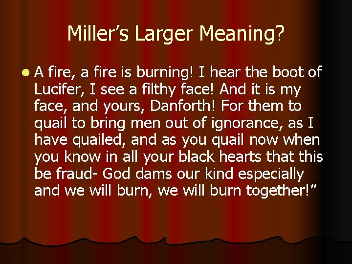 Miller’s Larger Meaning? l. A fire, a fire is burning! I hear the boot