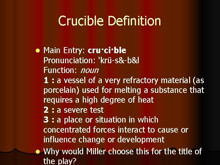 Crucible Definition Main Entry: cru·ci·ble Pronunciation: 'krü-s&-b&l Function: noun 1 : a vessel of