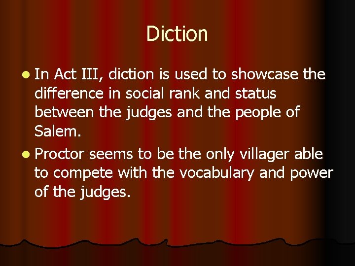 Diction l In Act III, diction is used to showcase the difference in social