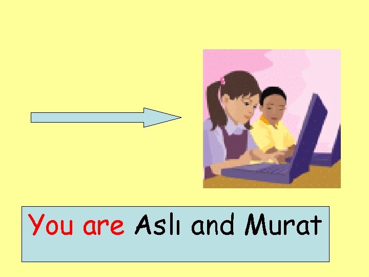 You are Aslı and Murat 