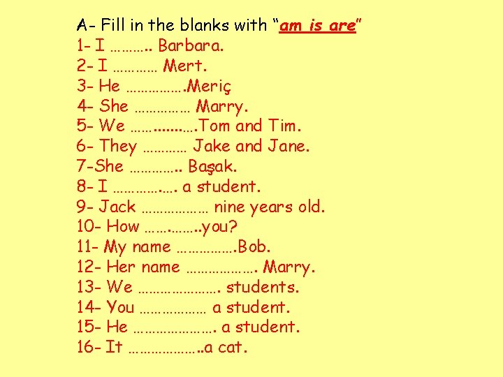 A- Fill in the blanks with “am is are” 1 - I ………. .