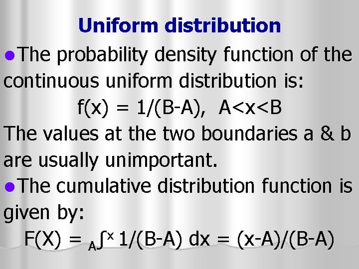 Uniform distribution l The probability density function of the continuous uniform distribution is: f(x) Uniform distribution l The probability density function of the continuous uniform distribution is: f(x)