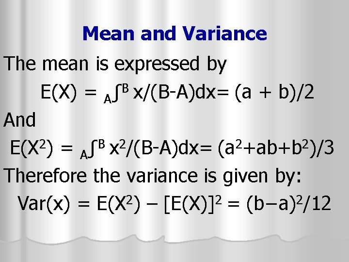 Mean and Variance The mean is expressed by E(X) = AʃB x/(B-A)dx= (a + Mean and Variance The mean is expressed by E(X) = AʃB x/(B-A)dx= (a +
