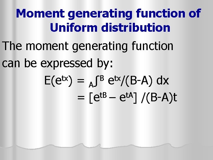 Moment generating function of Uniform distribution The moment generating function can be expressed by: Moment generating function of Uniform distribution The moment generating function can be expressed by: