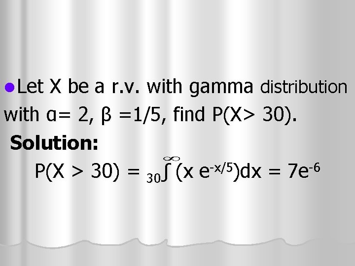 l Let X be a r. v. with gamma distribution with α= 2, β l Let X be a r. v. with gamma distribution with α= 2, β