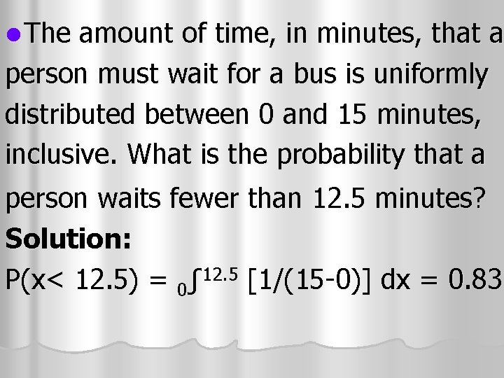 l The amount of time, in minutes, that a person must wait for a l The amount of time, in minutes, that a person must wait for a
