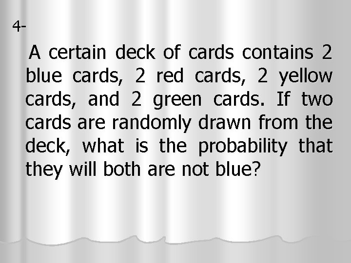 4 - A certain deck of cards contains 2 blue cards, 2 red cards, 4 - A certain deck of cards contains 2 blue cards, 2 red cards,