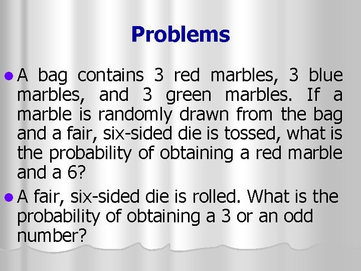 Problems l A bag contains 3 red marbles, 3 blue marbles, and 3 green Problems l A bag contains 3 red marbles, 3 blue marbles, and 3 green